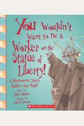 You Wouldnt Want To Be A Worker On The Statue Of Liberty!: A Monument Youd Rather Not Build
