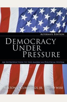 Democracy Under Pressure: An Introduction To The American Political System Democracy Under Pressure: An Introduction To The American Political System