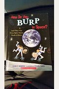 How Do You Burp In Space?: And Other Tips Every Space Tourist Needs To Know