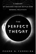 The Perfect Theory: A Century Of Geniuses And The Battle Over General Relativity