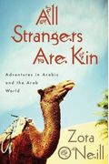 All Strangers Are Kin: Adventures In Arabic And The Arab World