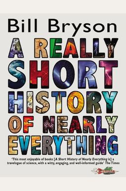 A Really Short History of Nearly Everything. Bill Bryson