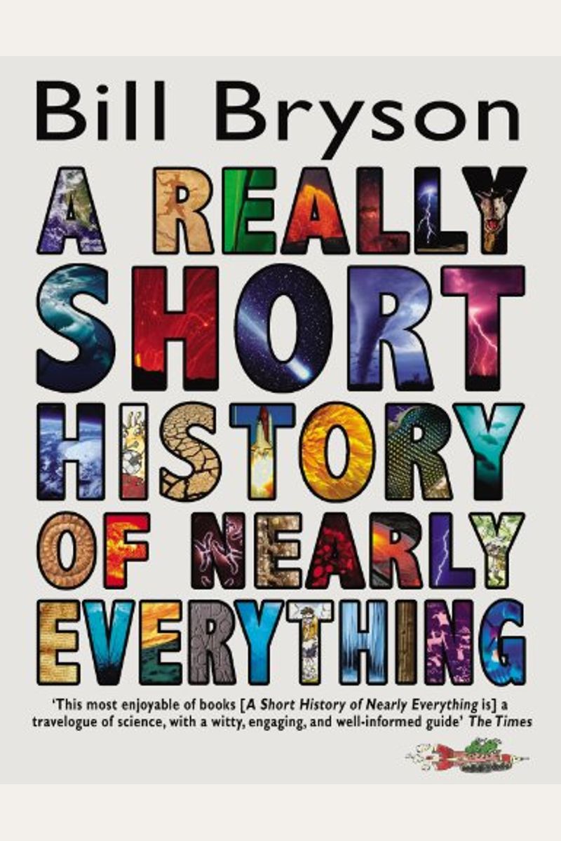 A Really Short History of Nearly Everything. Bill Bryson