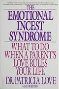 The Emotional Incest Syndrome: What To Do When A Parent's Love Rules Your Life