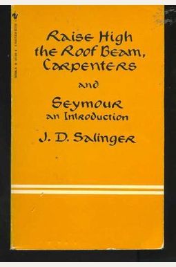 Raise high the roof beam, carpenters ; and, Seymour: An introduction Raise high the roof beam, carpenters ; and, Seymour: An introduction