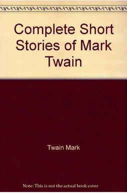 The Complete Short Stories Of Mark Twain The Complete Short Stories Of Mark Twain