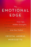 The Emotional Edge: Discover Your Inner Age, Ignite Your Hidden Strengths, And Reroute Misdirected Fear To Live Your Fullest