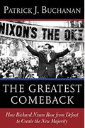 The Greatest Comeback: How Richard Nixon Rose From Defeat To Create The New Majority