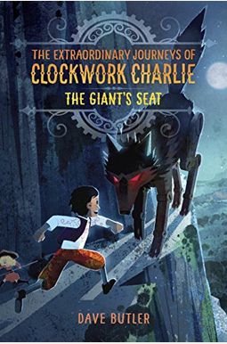 The Giant's Seat (The Extraordinary Journeys Of Clockwork Charlie) The Giant's Seat (The Extraordinary Journeys Of Clockwork Charlie)