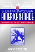 American-Made: The Enduring Legacy Of The Wpa: When Fdr Put The Nation To Work