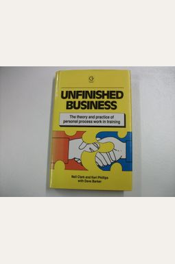Unfinished Business: The Theory and Practice of Personal Process Work in Training Unfinished Business: The Theory and Practice of Personal Process Work in Training