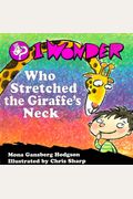 I Wonder Who Stretched The Giraffe's Neck