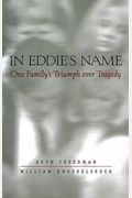 In Eddie's Name: One Family's Triumph Over Tragedy