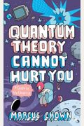 Quantum Theory Cannot Hurt You: Understanding The Mind-Blowing Building Blocks Of The Universe