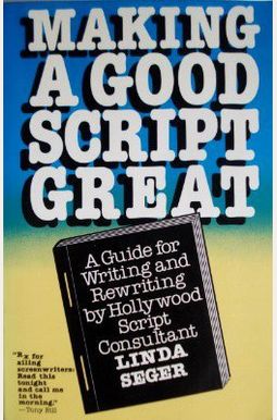 Making A Good Script Great: A Guide For Writing And Rewriting Making A Good Script Great: A Guide For Writing And Rewriting
