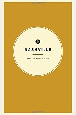 Wildsam Field Guides: Nashville (American City Guide Series) Wildsam Field Guides: Nashville (American City Guide Series)