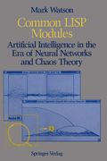 Common Lisp Modules: Artificial Intelligence In The Era Of Neural Networks And Chaos Theory