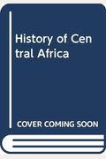 History Of Central Africa, Vol. 1