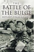 The Battle Of The Bulge: Hitler's Final Gamble