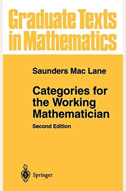 Categories For The Working Mathematician (Graduate Texts In Mathematics) Categories For The Working Mathematician (Graduate Texts In Mathematics)