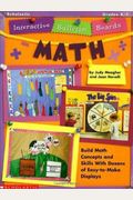 Interactive Bulletin Boards--Math: Build Math Concepts and Skills with Dozens of Easy=to=make Displays!