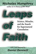Leaps Of Faith: Science, Miracles, And The Search For Supernatural Consolation