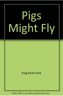 Pigs Might Fly Pigs Might Fly
