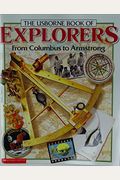 The Usborne Book Of Explorers (From Columbus To Armstrong)