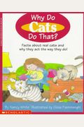 Why Do Cats Do That?: Facts about Real Cats and Why They Act the Way They Do