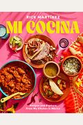 Mi Cocina: Recipes and Rapture from My Kitchen in Mexico: A Cookbook
