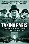 Taking Paris: The Epic Battle For The City Of Lights