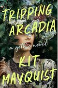 Tripping Arcadia: A Gothic Novel