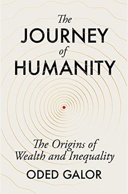 The Journey of Humanity: The Origins of Wealth and Inequality The Journey of Humanity: The Origins of Wealth and Inequality