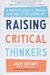 Raising Critical Thinkers: A Parent's Guide To Growing Wise Kids In The Digital Age