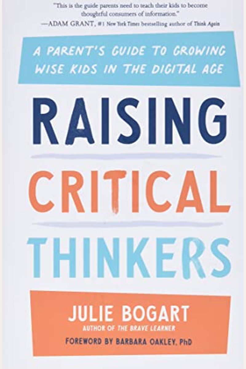 Raising Critical Thinkers: A Parent's Guide To Growing Wise Kids In The Digital Age