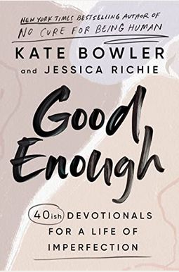 Good Enough: 40ish Devotionals For A Life Of Imperfection Good Enough: 40ish Devotionals For A Life Of Imperfection
