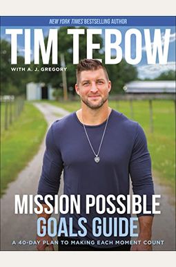 Mission Possible Goals Guide: A 40-Day Plan to Making Each Moment Count Mission Possible Goals Guide: A 40-Day Plan to Making Each Moment Count