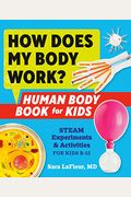 How Does My Body Work? Human Body Book for Kids: Steam Experiments and Activities for Kids 8-12