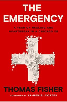 The Emergency: A Year Of Healing And Heartbreak In A Chicago Er The Emergency: A Year Of Healing And Heartbreak In A Chicago Er