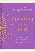 Speaking With Spirit: 52 Prayers To Guide, Inspire, And Uplift You