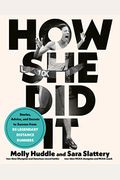How She Did It: Stories, Advice, and Secrets to Success from Forty Legendary Distance Runners