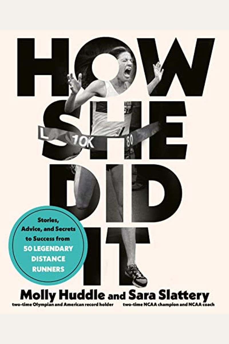 How She Did It: Stories, Advice, And Secrets To Success From Fifty Legendary Distance Runners