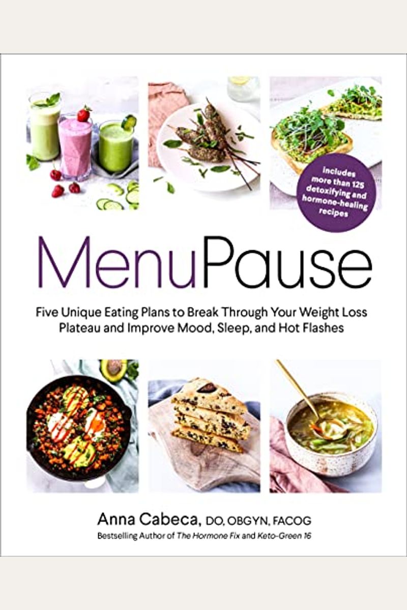 Menupause: Five Unique Eating Plans To Break Through Your Weight Loss Plateau And Improve Mood, Sleep, And Hot Flashes