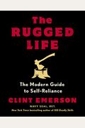 The Rugged Life: The Modern Guide To Self-Reliance: A Survival Guide