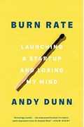Burn Rate: Launching A Startup And Losing My Mind