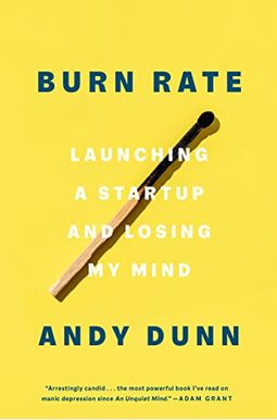 Burn Rate: Launching a Startup and Losing My Mind Burn Rate: Launching a Startup and Losing My Mind