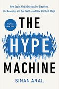 The Hype Machine: How Social Media Disrupts Our Elections, Our Economy, And Our Health--And How We Must Adapt