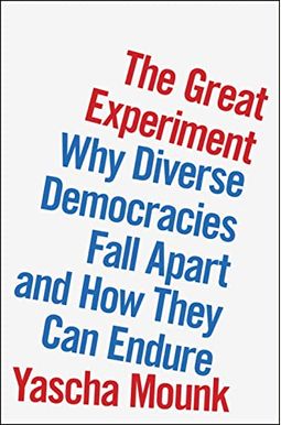 The Great Experiment: Why Diverse Democracies Fall Apart and How They Can Endure The Great Experiment: Why Diverse Democracies Fall Apart and How They Can Endure