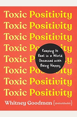 Toxic Positivity: Keeping It Real In A World Obsessed With Being Happy Toxic Positivity: Keeping It Real In A World Obsessed With Being Happy