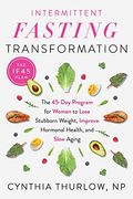 Intermittent Fasting Transformation: The 45-Day Program For Women To Lose Stubborn Weight, Improve Hormonal Health, And Slow Aging
